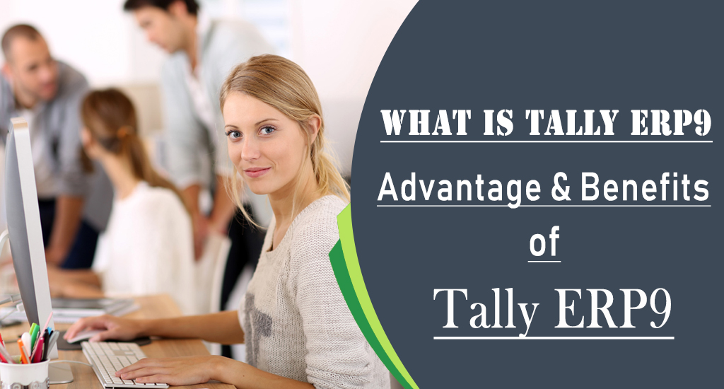 What is Tally & Advantages and Benefits of Tally ERP9