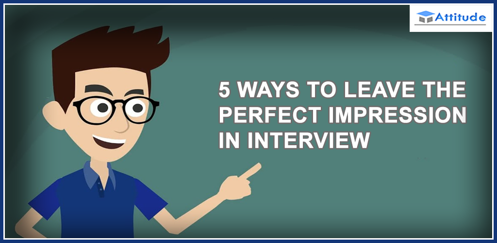 5 ways to leave the Perfect impression in job interview