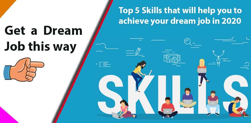 Top 5 skills that will help you to achieve your dream job in 2020