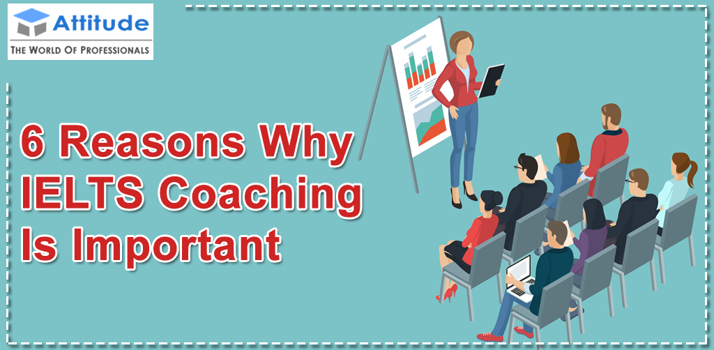 Top 6 Reasons Why IELTS Coaching Is Important