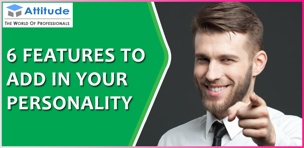 6 Features to Add in Your Personality