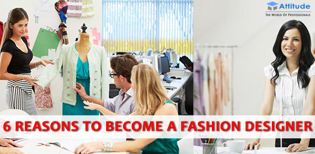6 reasons to become a fashion designer