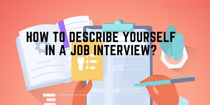 How To Describe Yourself In A Job Interview?