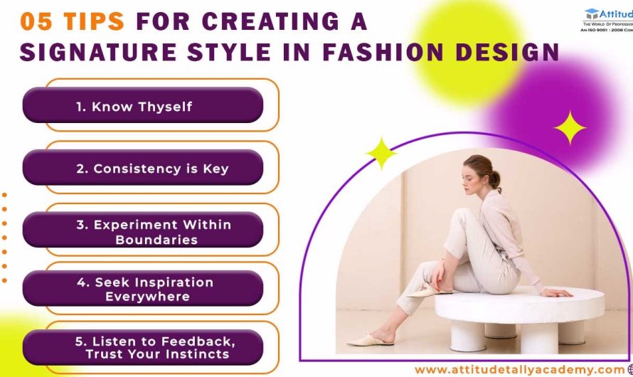 5 Tips for Creating a Signature Style in Fashion Designing