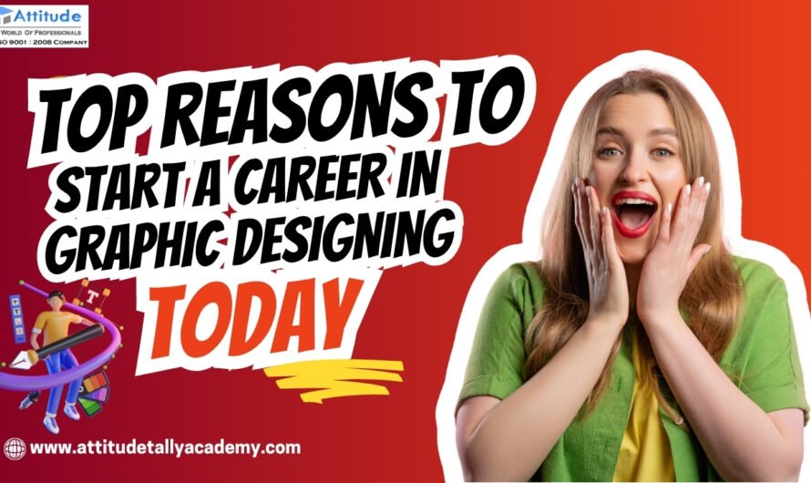 Top Reasons to Start a Career in Graphic Designing Today