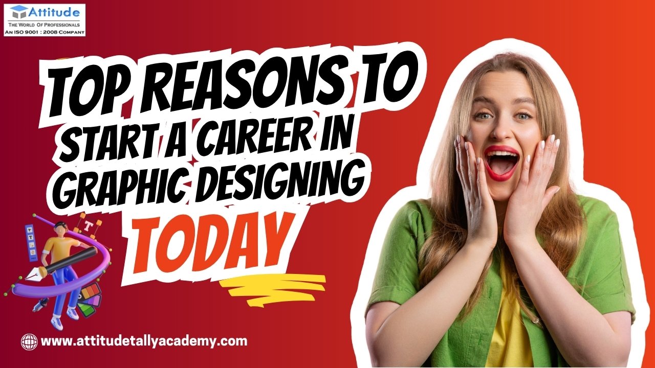 Top reasons to start a graphic designing course in Yamuna Vihar and Uttam Nagar – Enroll today at Attitude Academy