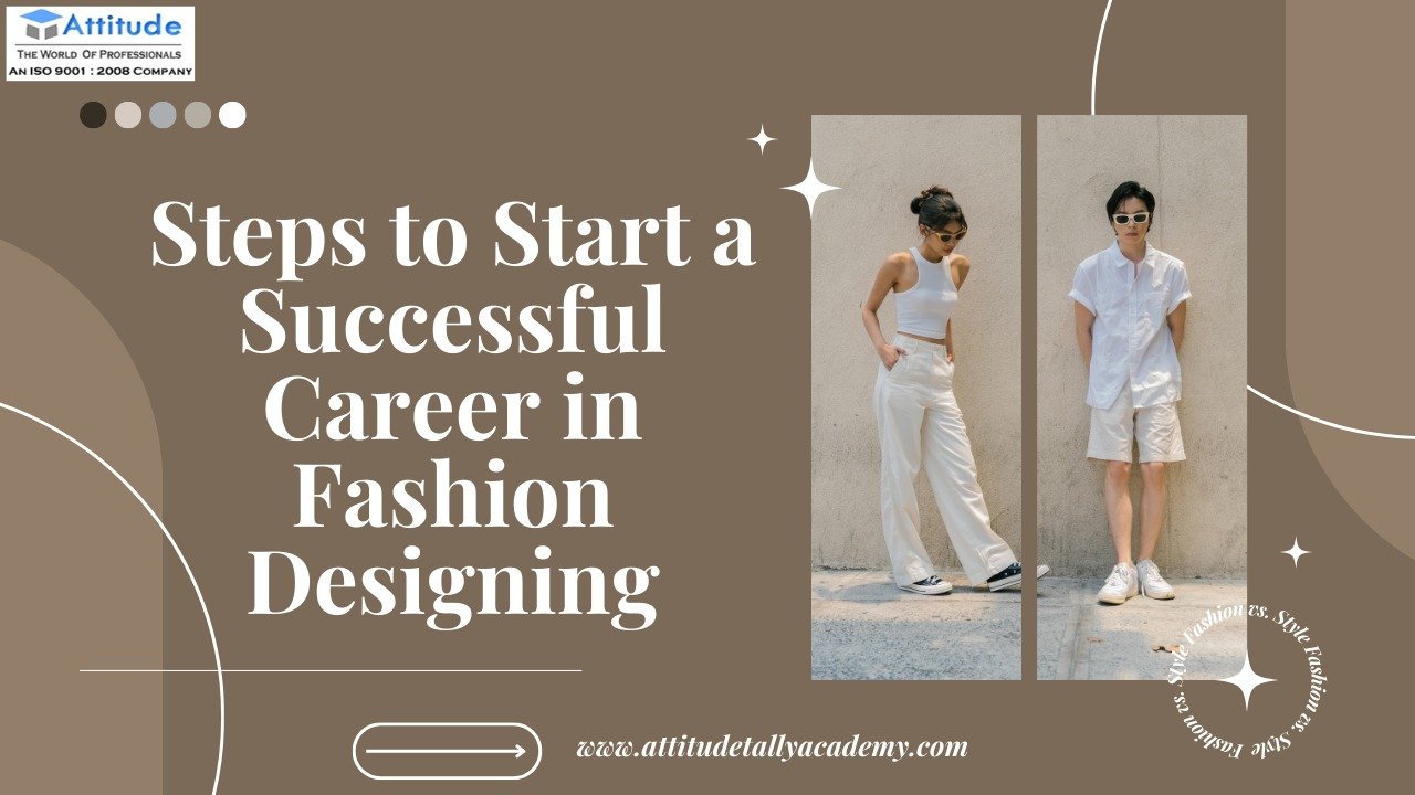 Steps to Start a Successful Career – Fashion Designing Course in Yamuna Vihar