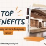 Top benefits of choosing Interior Designing career with best training institute in Yamuna Vihar & Uttam Nagar