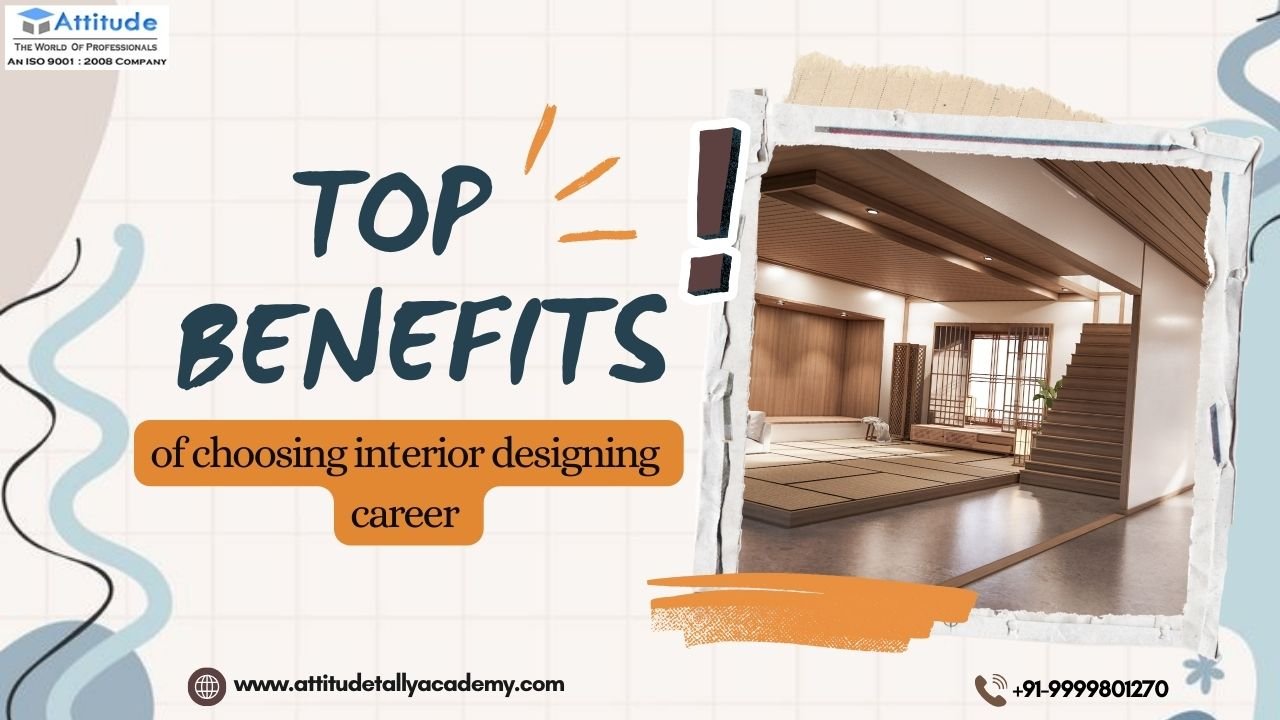Top benefits of choosing Interior Designing career with best training institute in Yamuna Vihar & Uttam Nagar