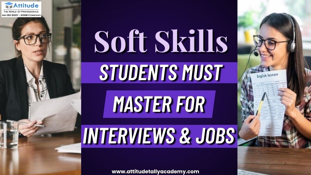 Soft skills students must master for interviews and jobs – best English speaking course in Yamuna Vihar and Uttam Nagar by Attitude Academy