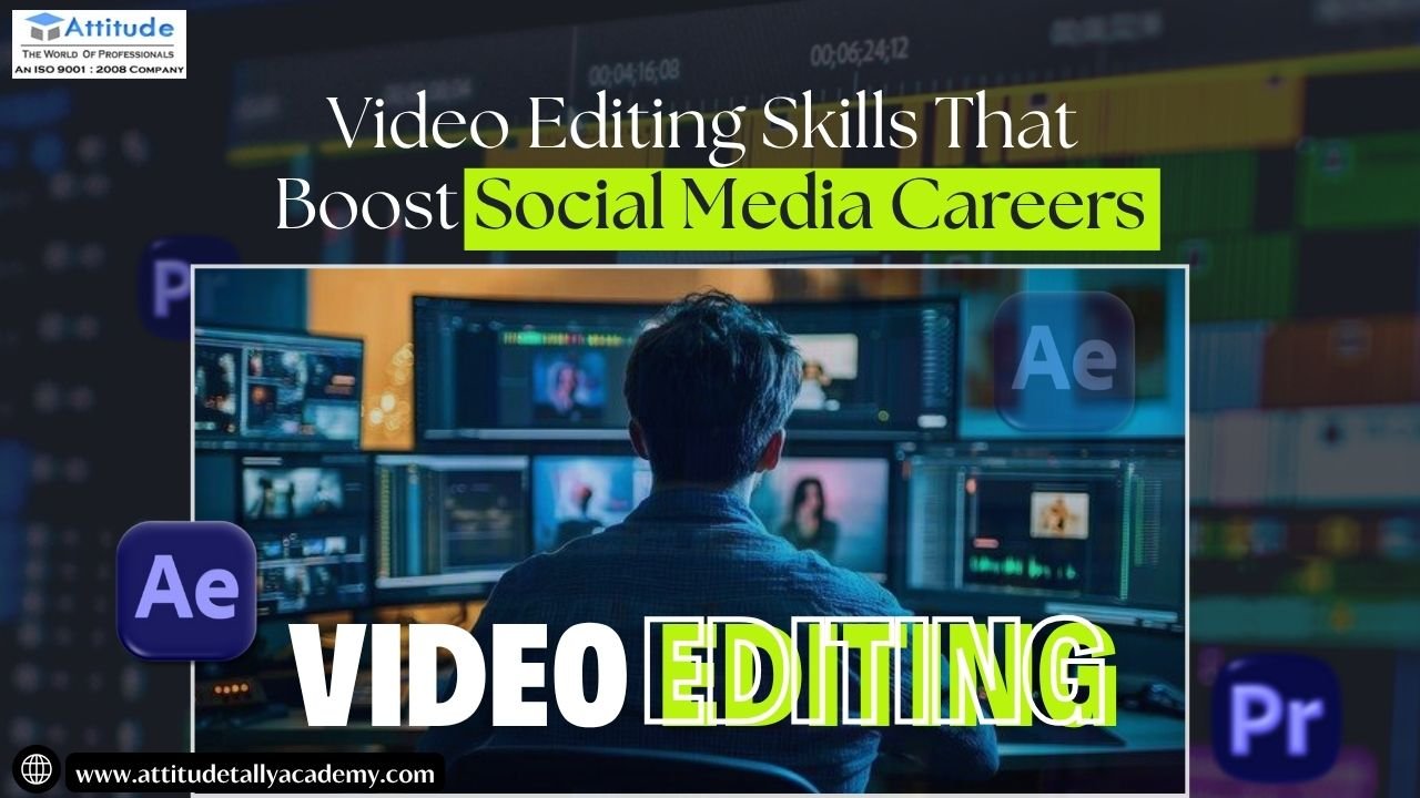 Video Editing Skills That Boost Social Media Careers | Attitude Academy