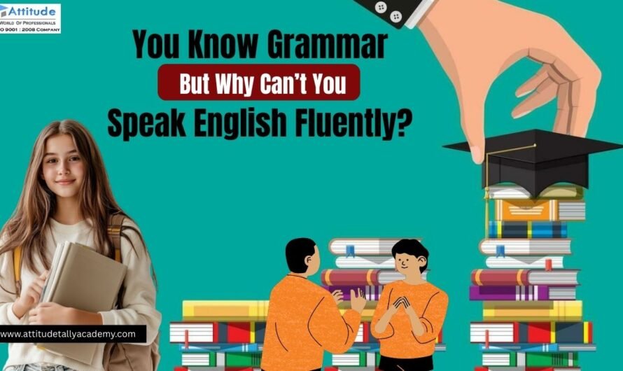 You Know Grammar, But Why Can’t You Speak English Fluently?